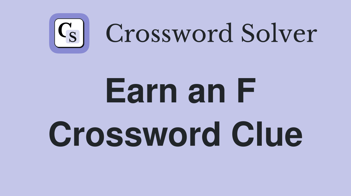Earn an F Crossword Clue