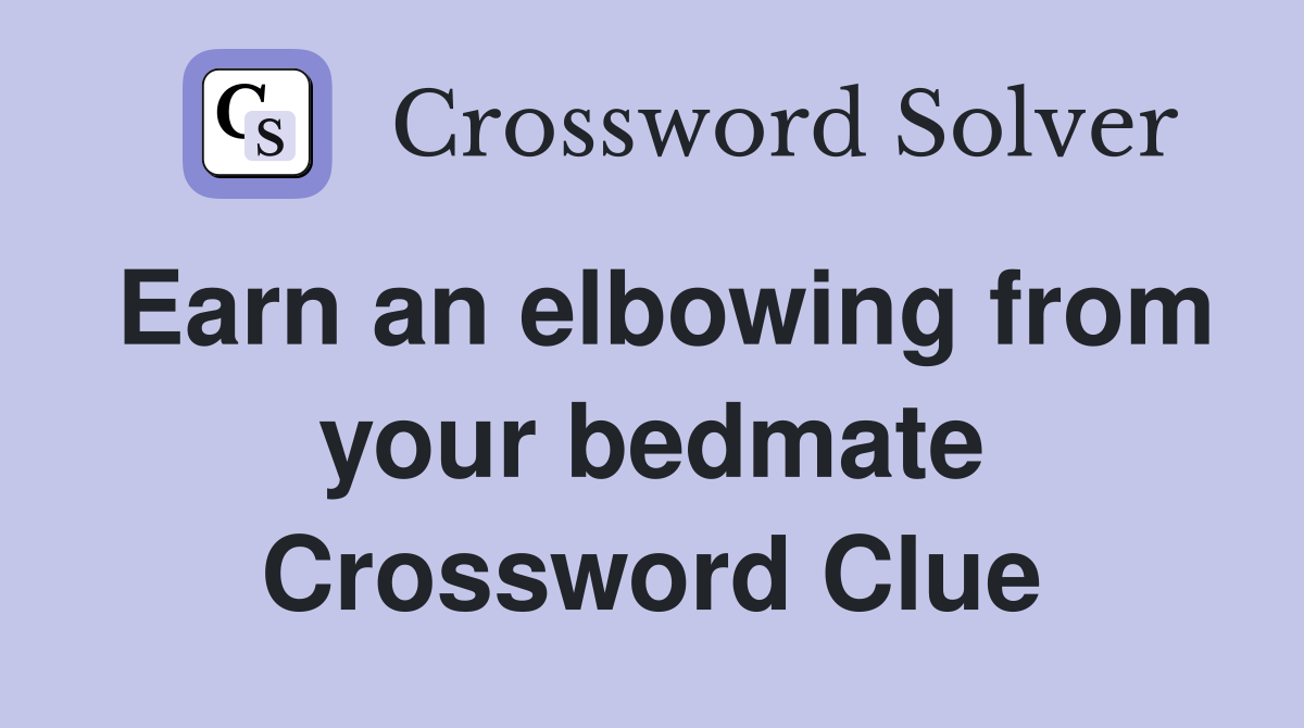 Earn an elbowing from your bedmate Crossword Clue