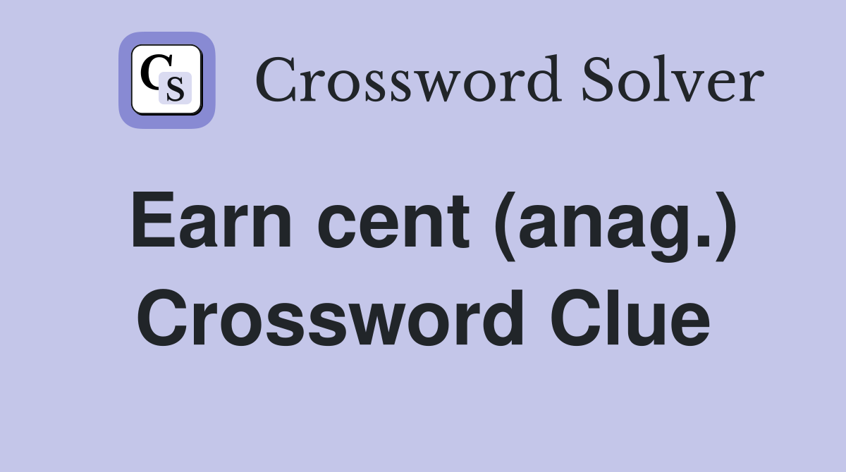 Earn cent (anag.) Crossword Clue