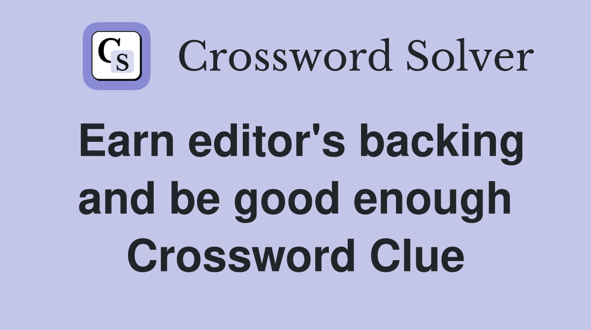Earn editor's backing and be good enough Crossword Clue
