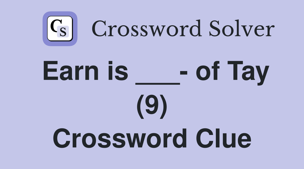 Earn is ___- of Tay (9) Crossword Clue