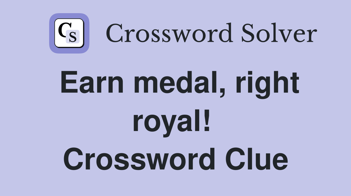 Earn medal, right royal!  Crossword Clue