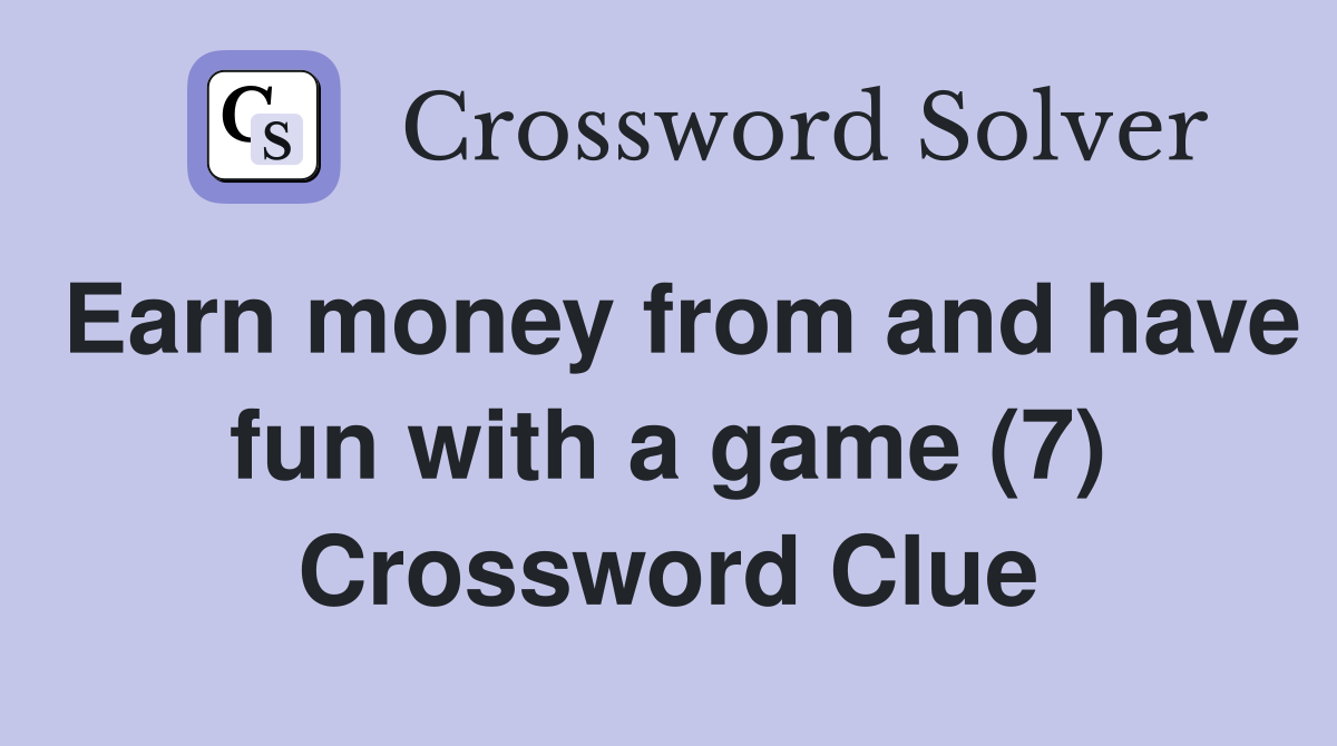 Earn money from and have fun with a game (7) Crossword Clue