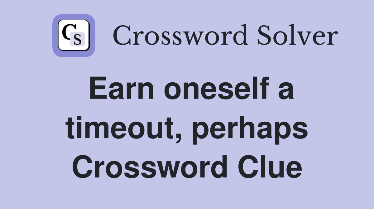 Earn oneself a timeout, perhaps Crossword Clue