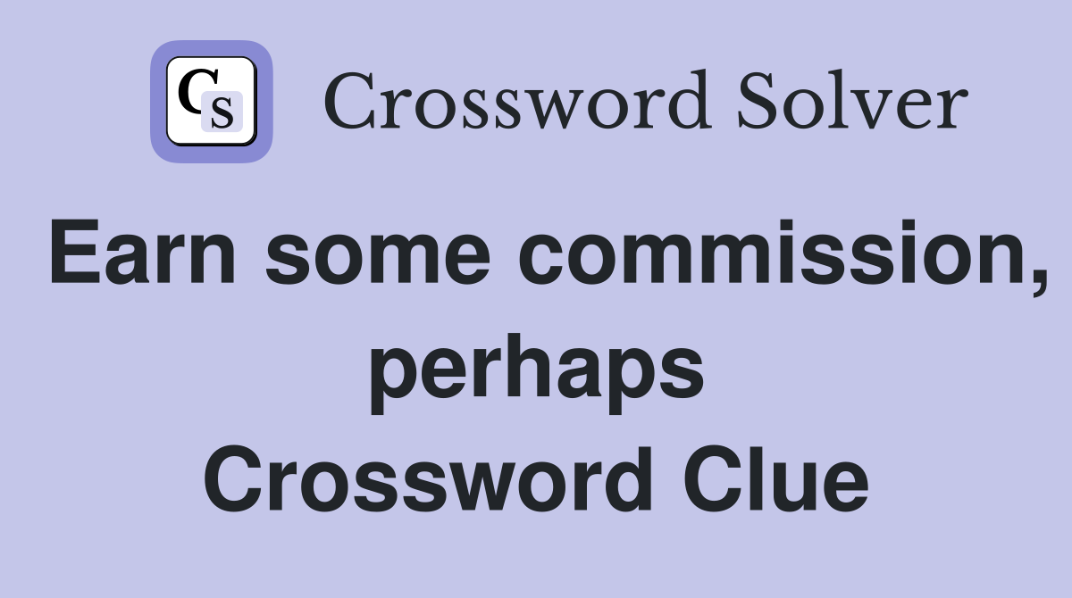 Earn some commission, perhaps Crossword Clue