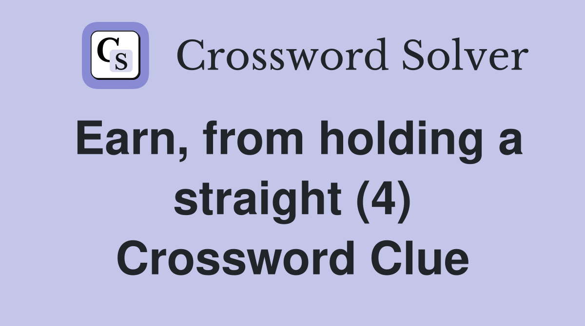 Earn, from holding a straight (4) Crossword Clue