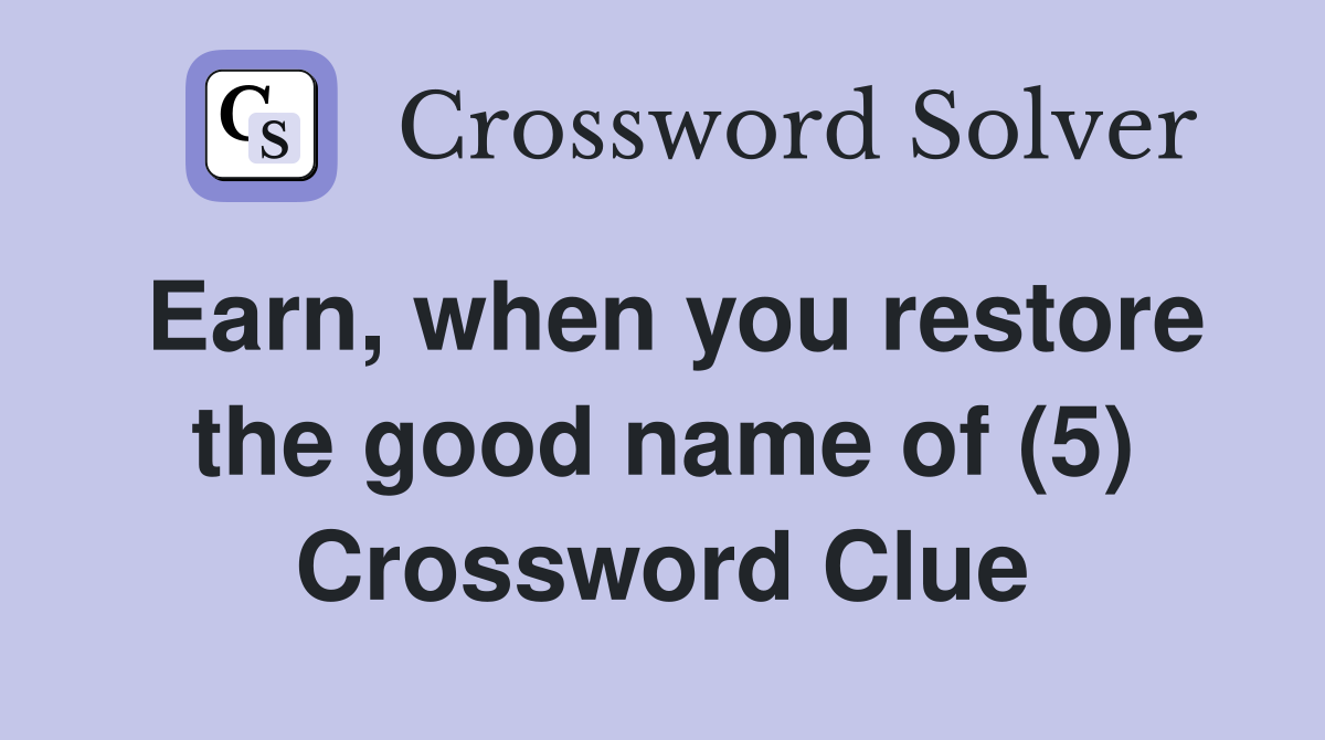 Earn, when you restore the good name of (5) Crossword Clue