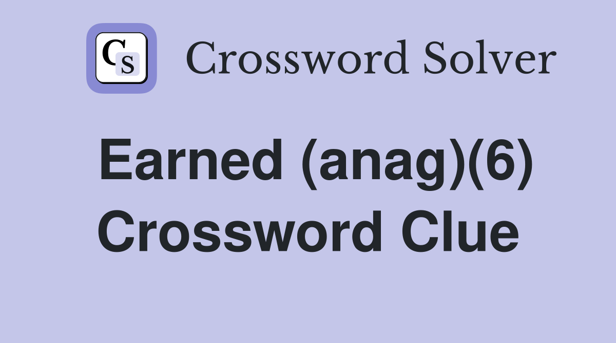 Earned (anag)(6) Crossword Clue