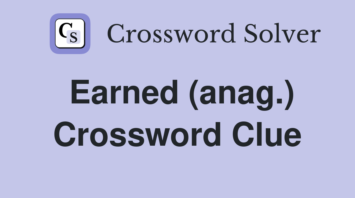 Earned (anag.) Crossword Clue