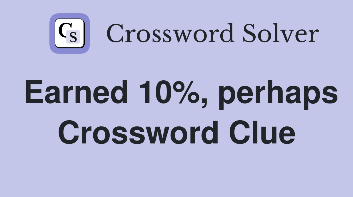 Earned 10%, perhaps Crossword Clue