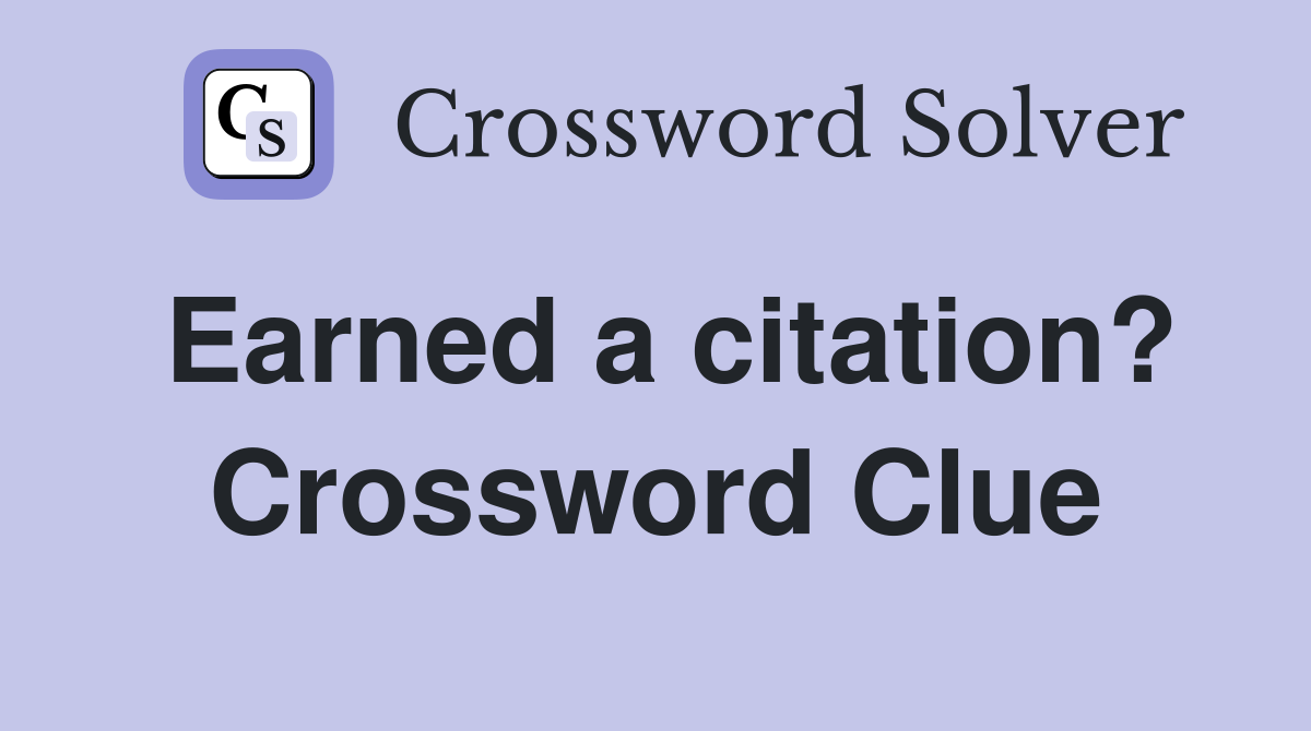 Earned a citation? Crossword Clue