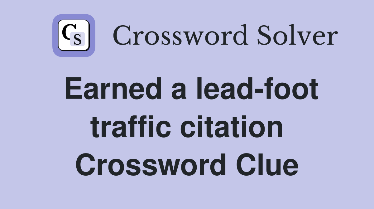 Earned a lead-foot traffic citation Crossword Clue