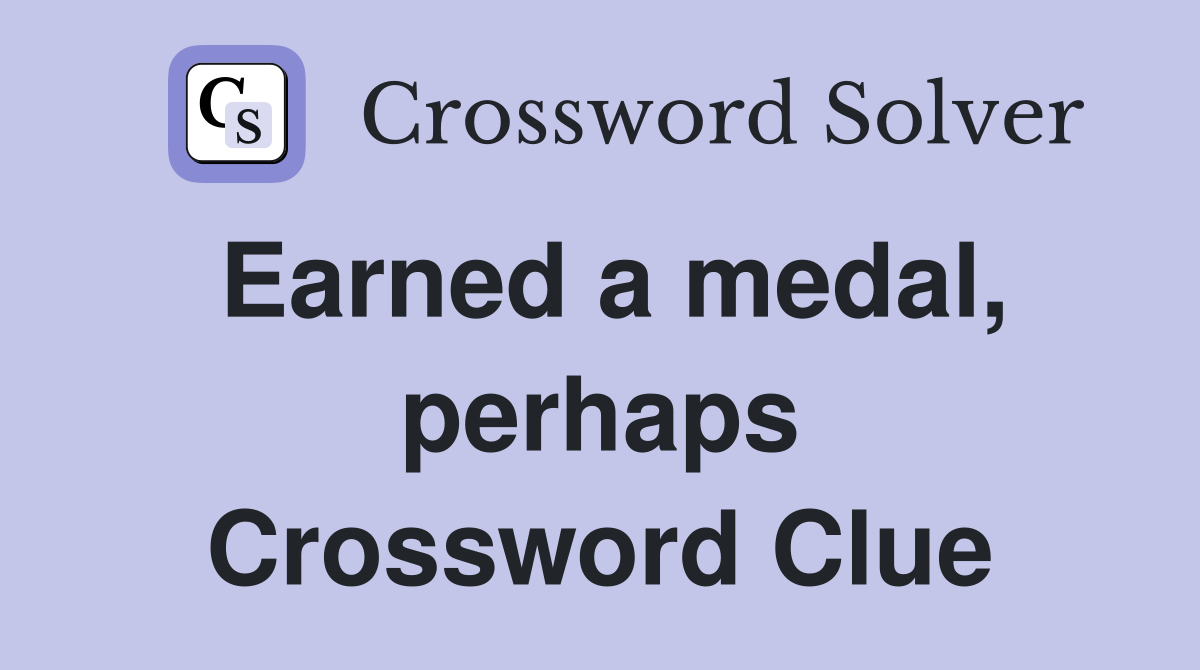 Earned a medal, perhaps Crossword Clue