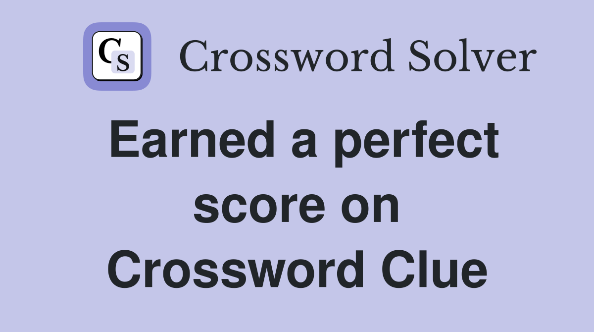 Earned a perfect score on Crossword Clue
