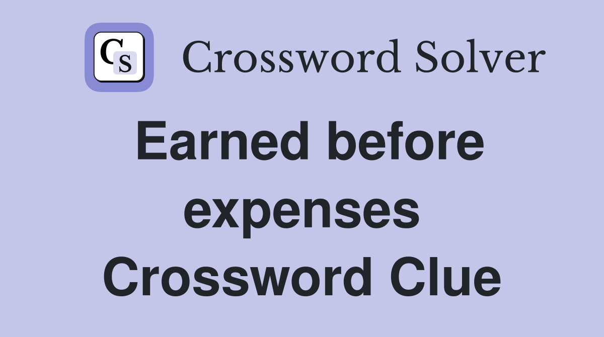 Earned before expenses Crossword Clue