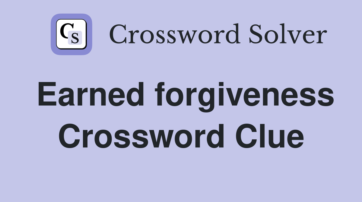 Earned forgiveness Crossword Clue