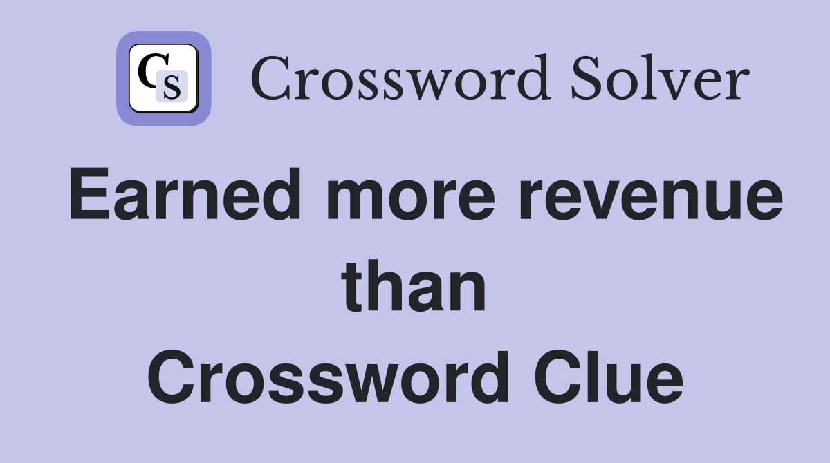 Earned more revenue than Crossword Clue