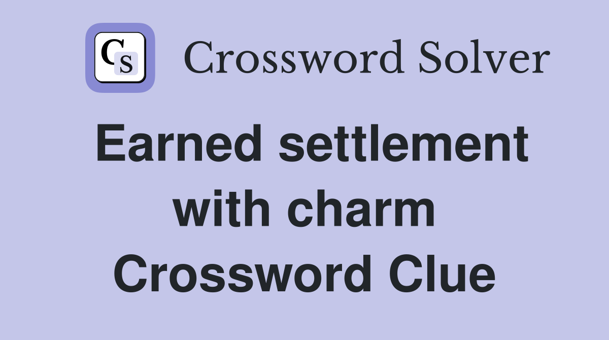 Earned settlement with charm Crossword Clue