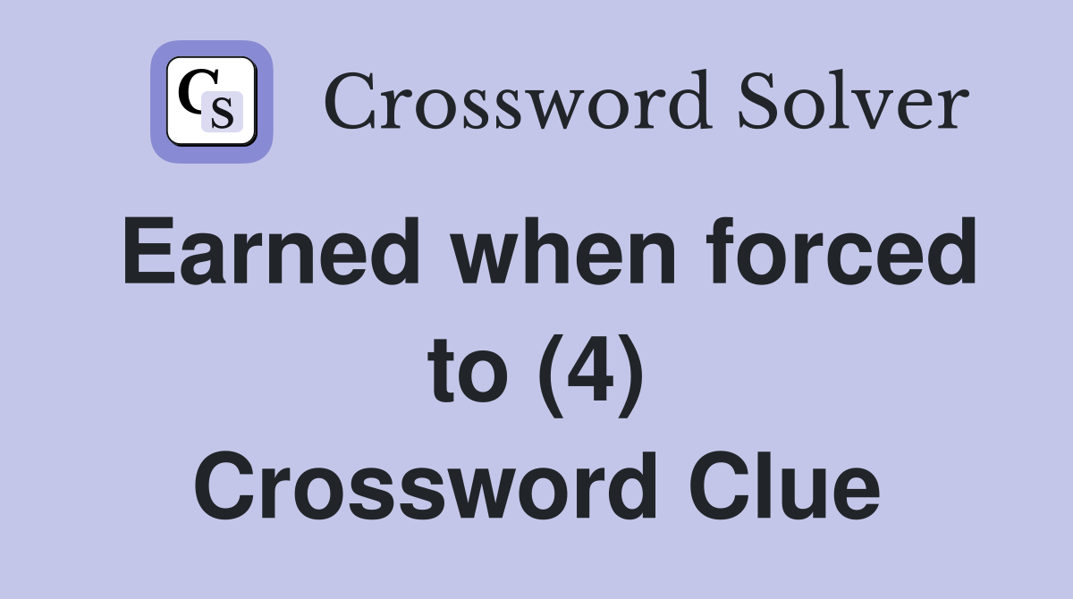 Earned when forced to (4) Crossword Clue