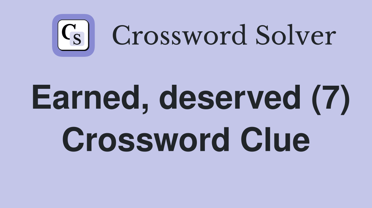 Earned, deserved (7) Crossword Clue