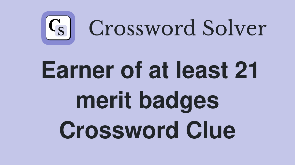Earner of at least 21 merit badges Crossword Clue