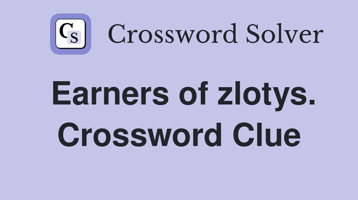 Earners of zlotys. Crossword Clue