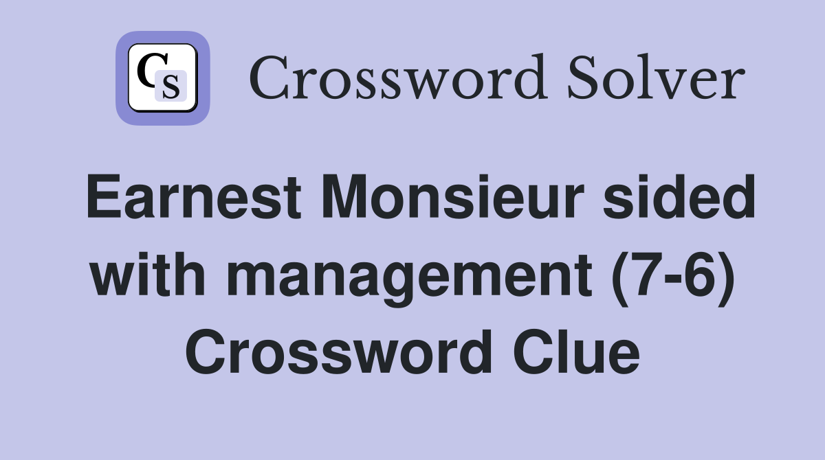 Earnest Monsieur sided with management (7-6) Crossword Clue