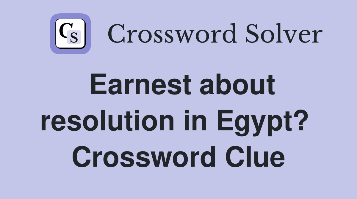 Earnest about resolution in Egypt?  Crossword Clue