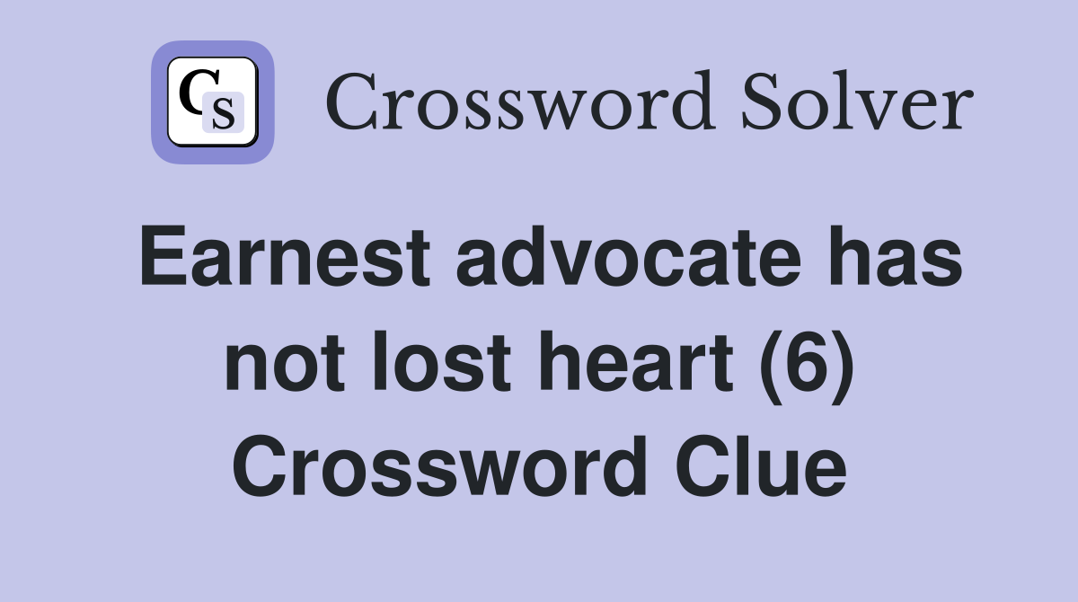 Earnest advocate has not lost heart (6) Crossword Clue
