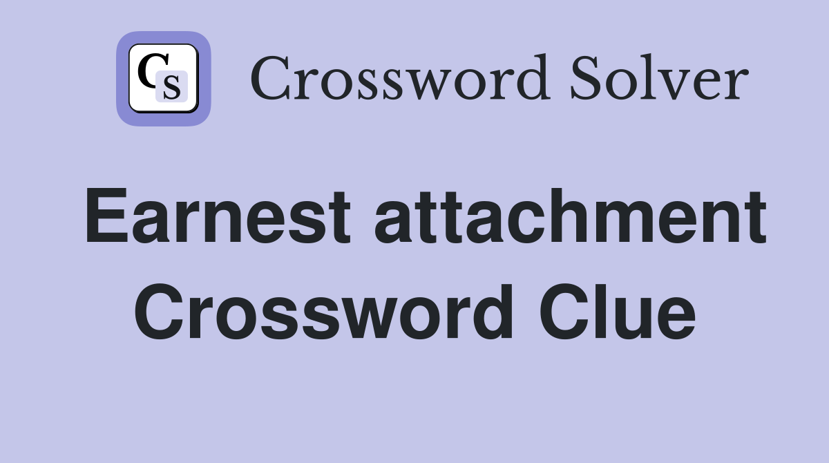 Earnest attachment Crossword Clue