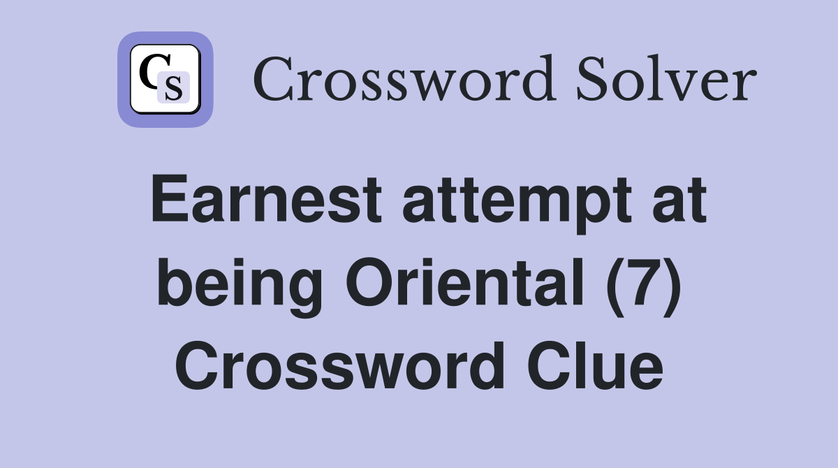 Earnest attempt at being Oriental (7) Crossword Clue
