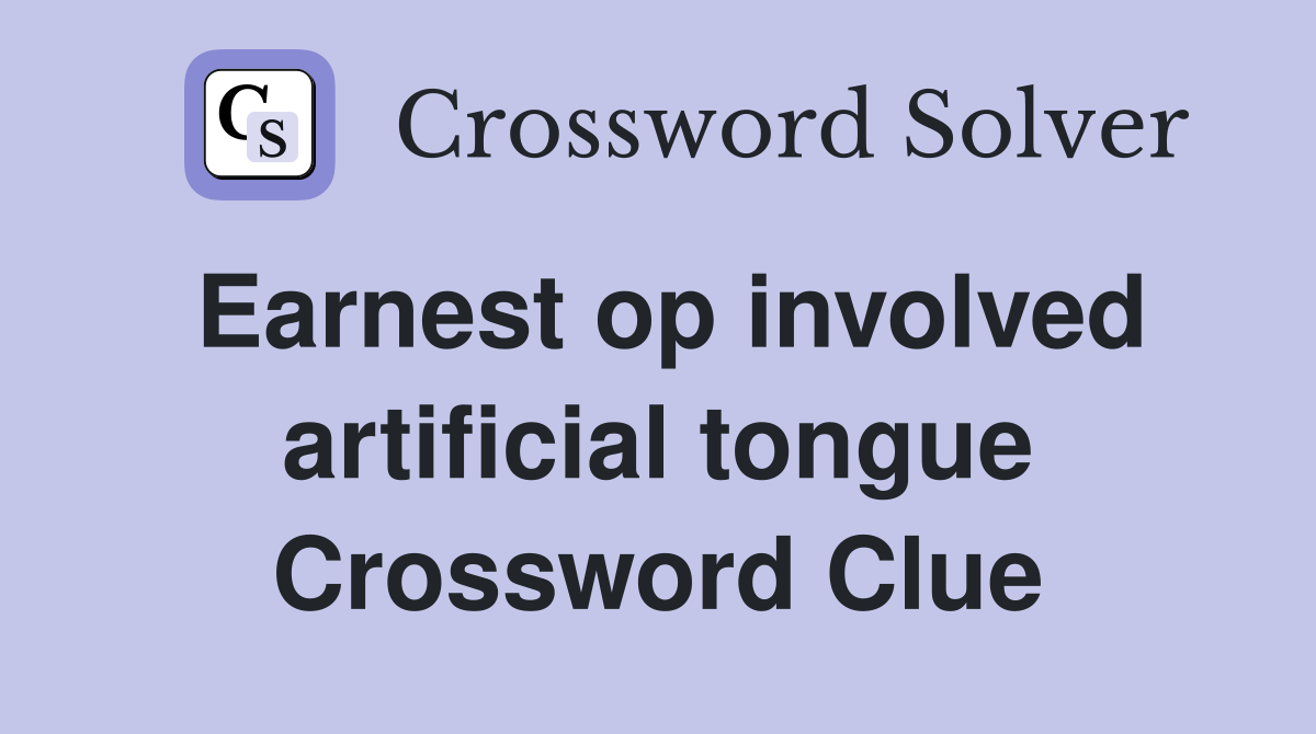 Earnest op involved artificial tongue Crossword Clue