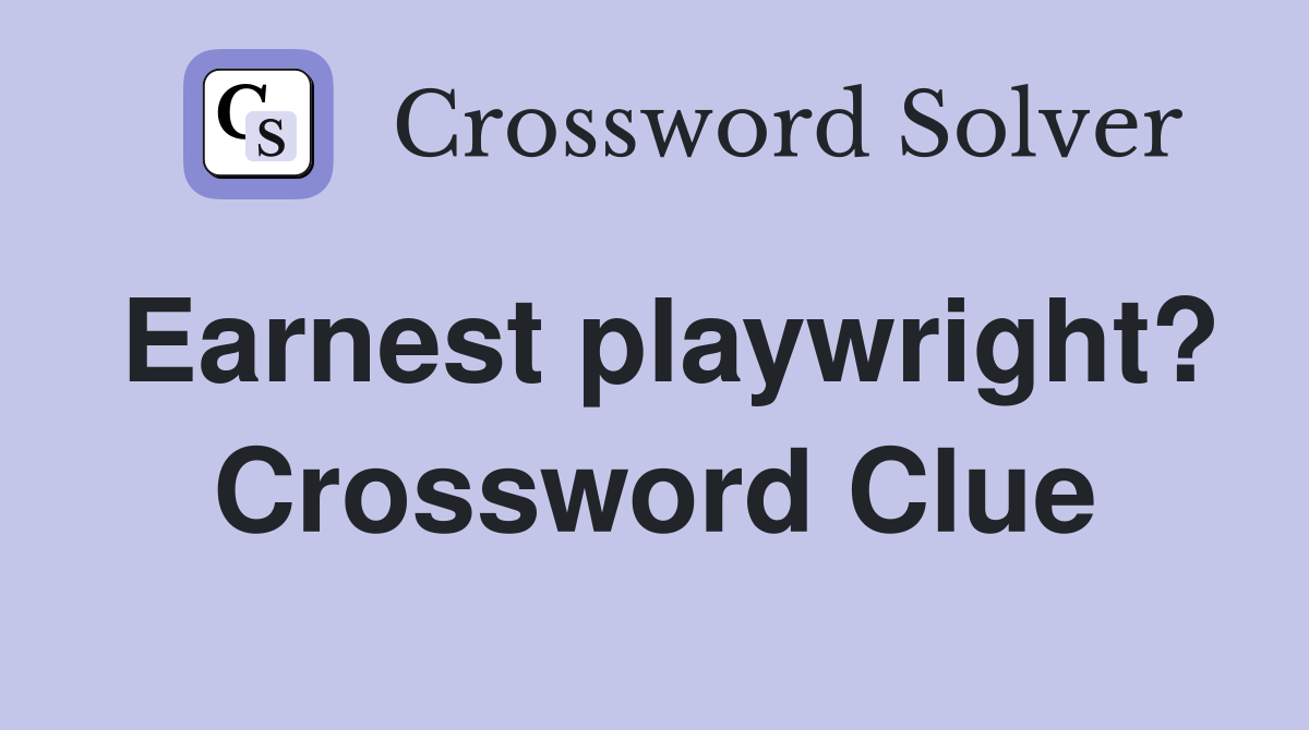 Earnest playwright? Crossword Clue