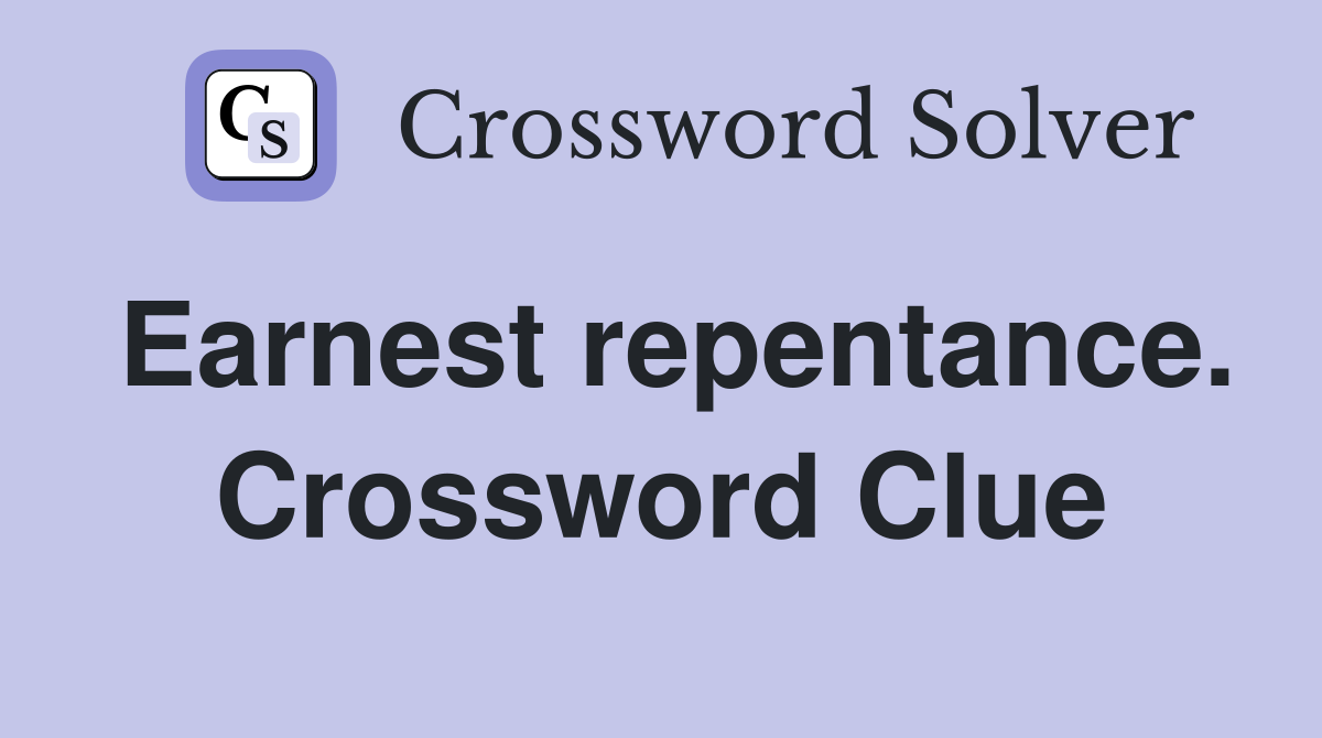 Earnest repentance. Crossword Clue