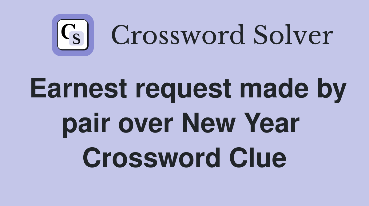 Earnest request made by pair over New Year  Crossword Clue
