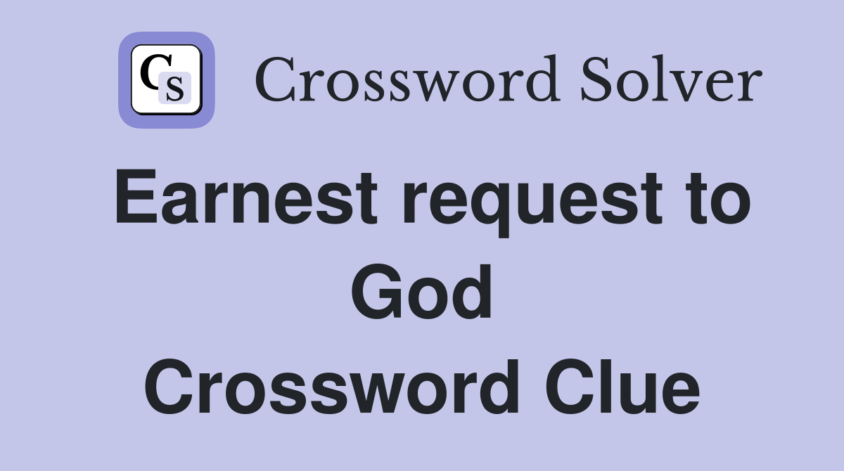 Earnest request to God Crossword Clue