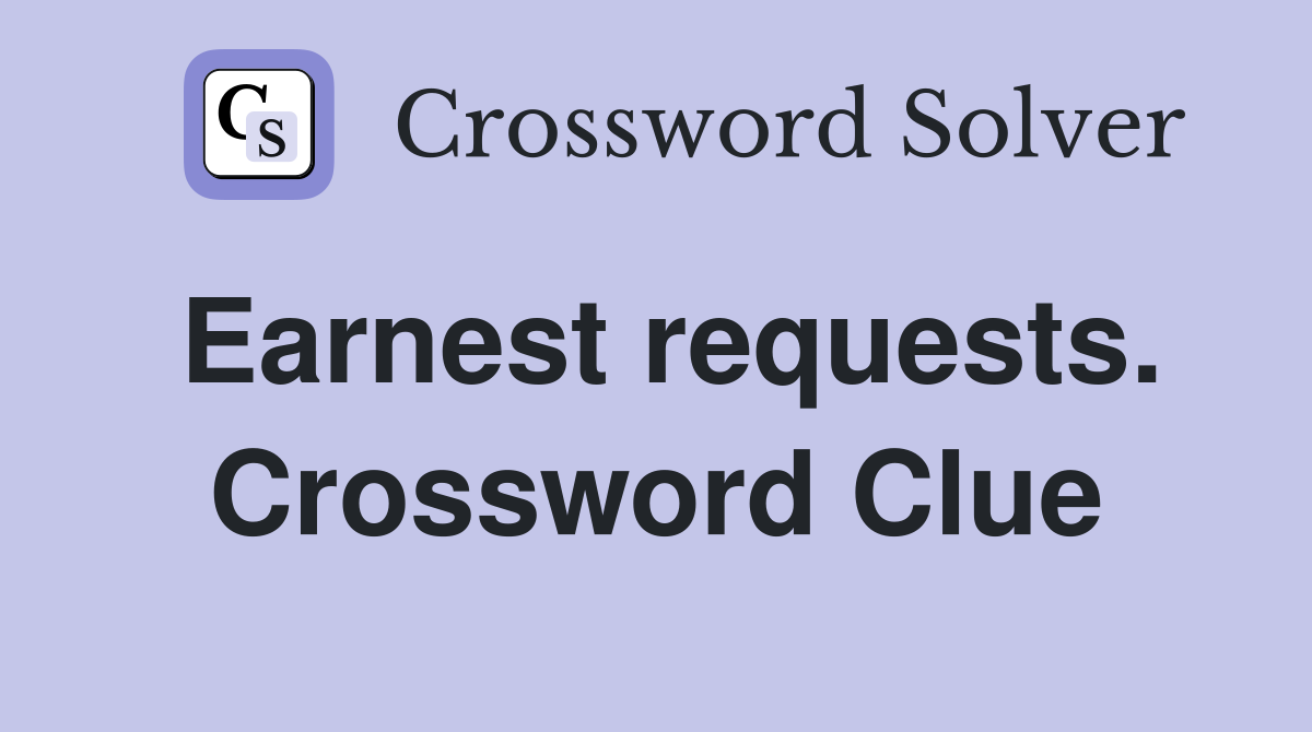 Earnest requests. Crossword Clue