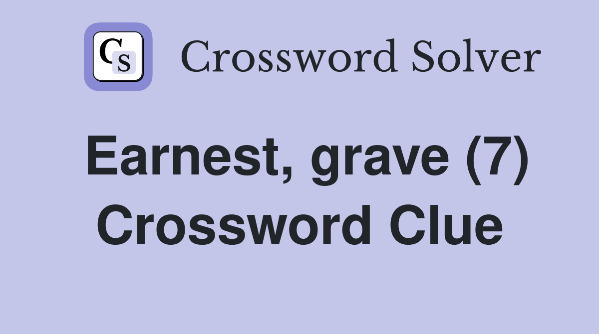 Earnest, grave (7) Crossword Clue