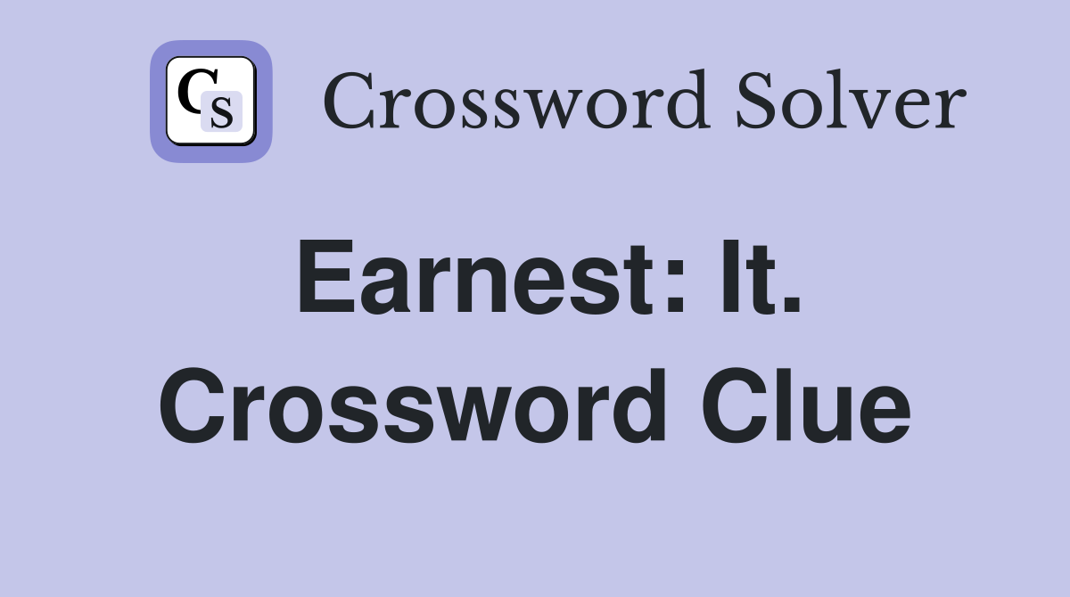 Earnest: It. Crossword Clue