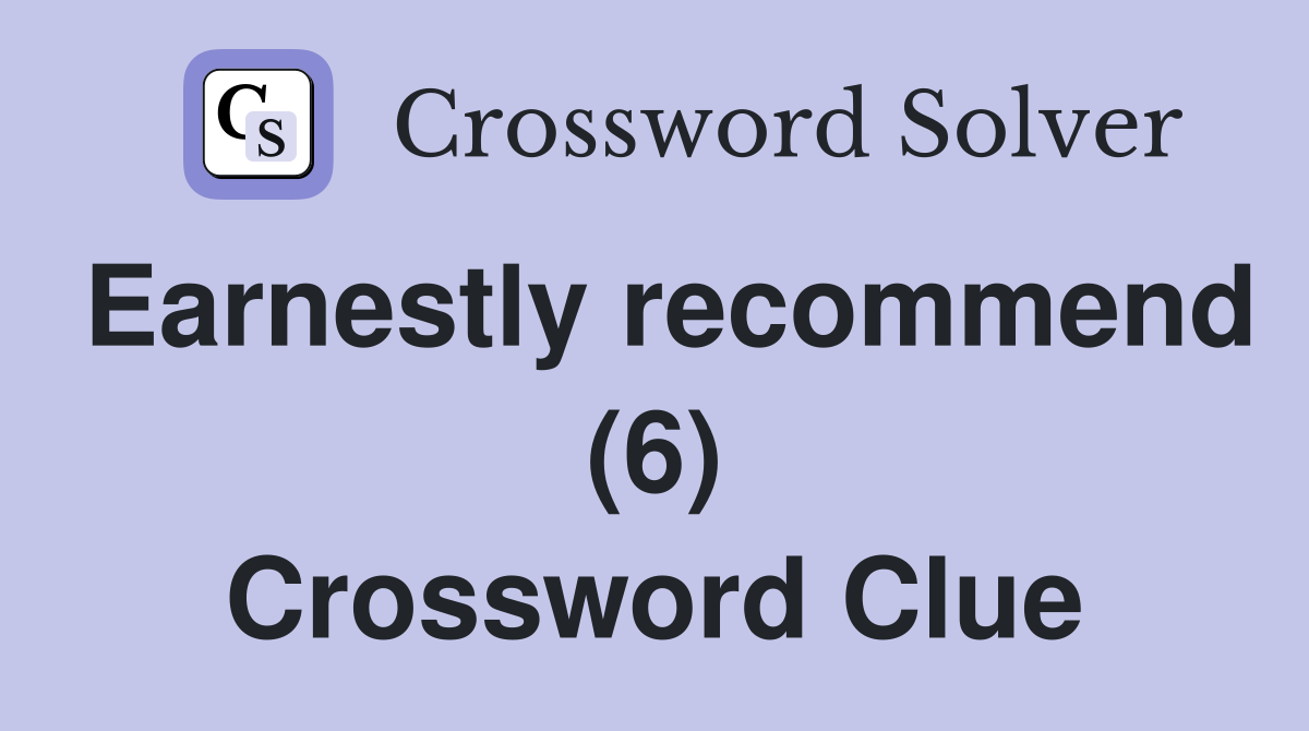 Earnestly recommend (6) Crossword Clue