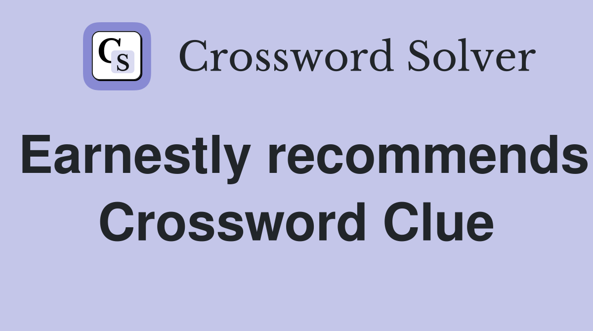 Earnestly recommends Crossword Clue