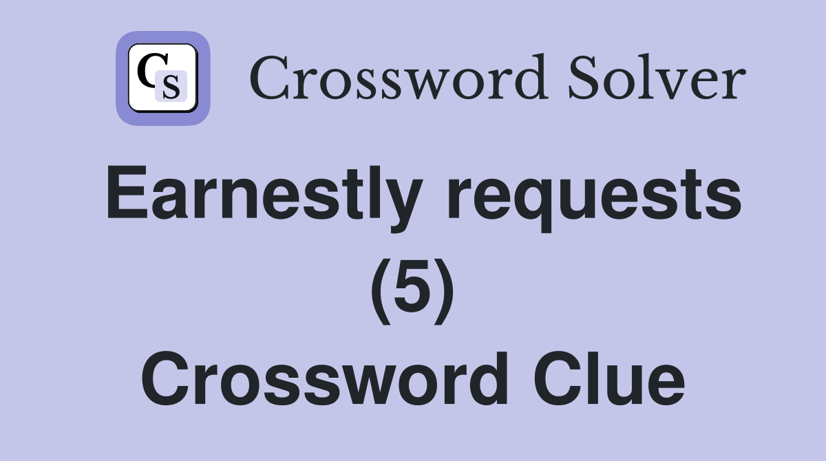 Earnestly requests (5) Crossword Clue