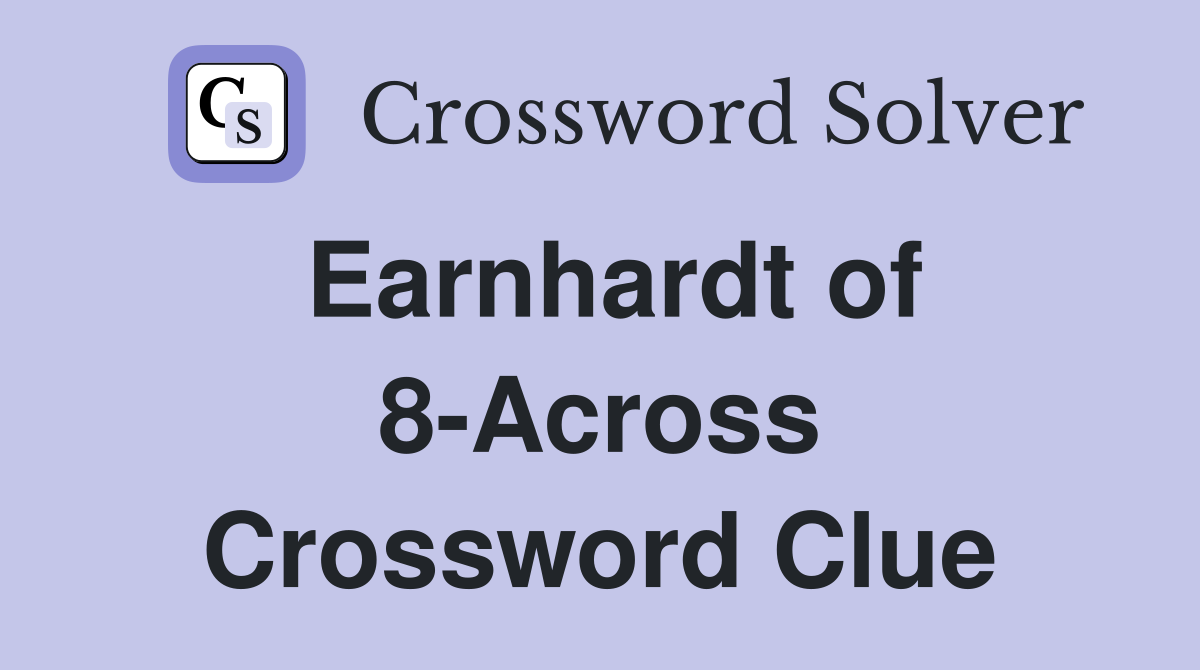 Earnhardt of 8-Across Crossword Clue