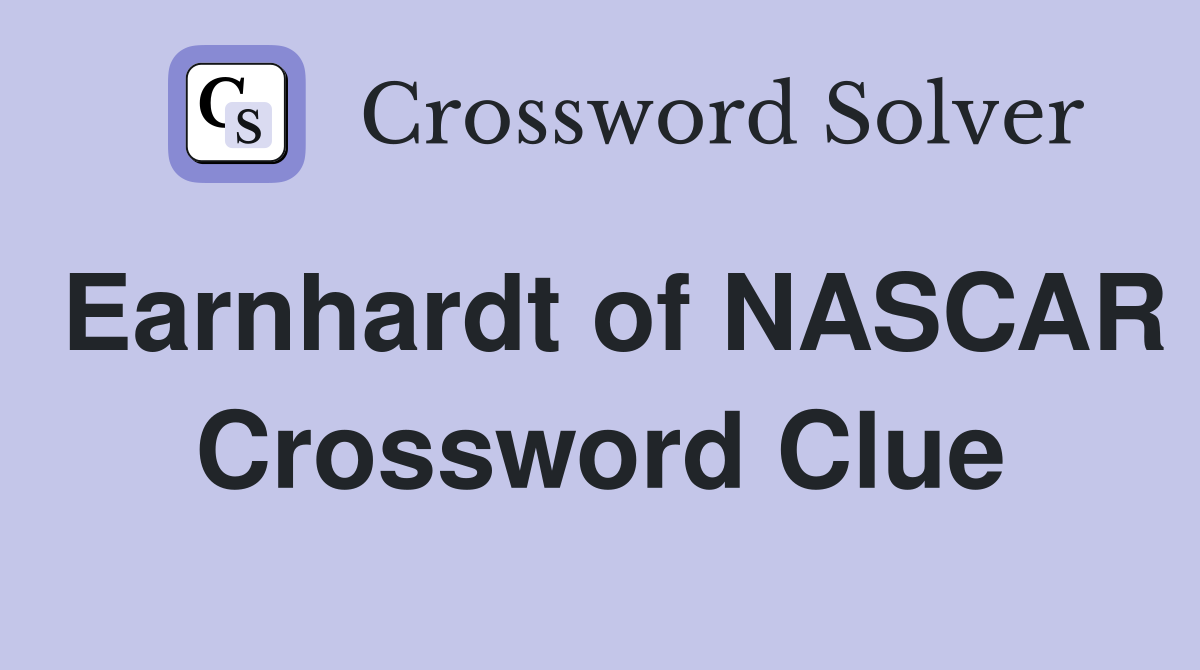 Earnhardt of NASCAR Crossword Clue