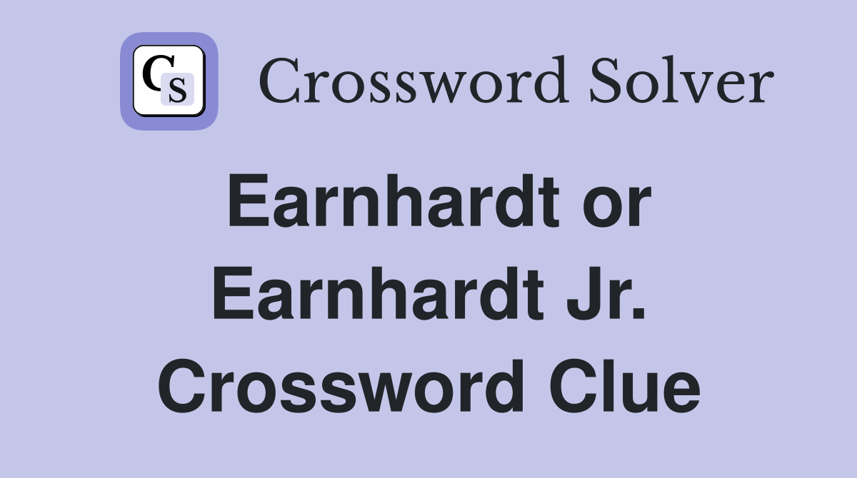 Earnhardt or Earnhardt Jr. Crossword Clue