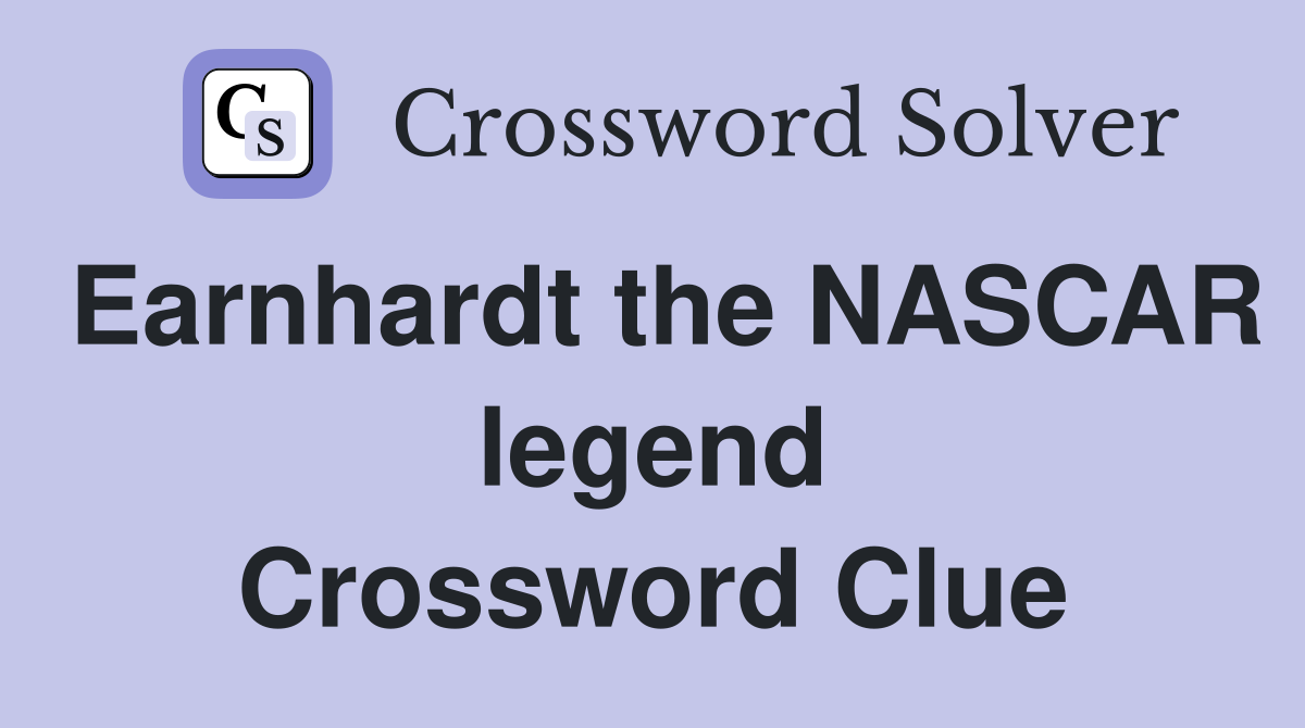Earnhardt the NASCAR legend Crossword Clue