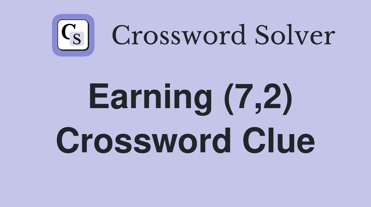 Earning (7,2) Crossword Clue