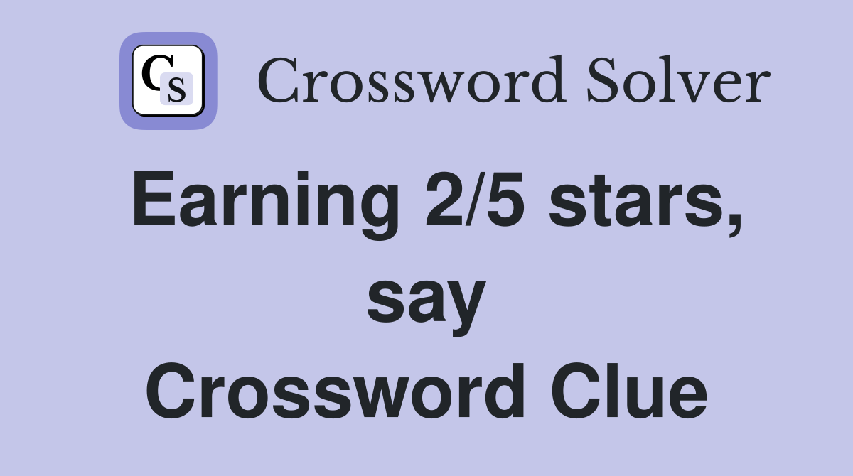 Earning 2/5 stars, say Crossword Clue