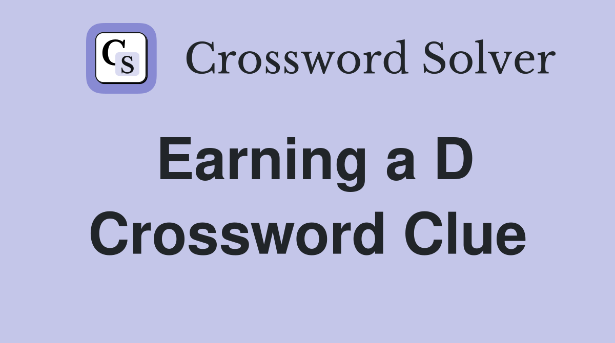 Earning a D Crossword Clue