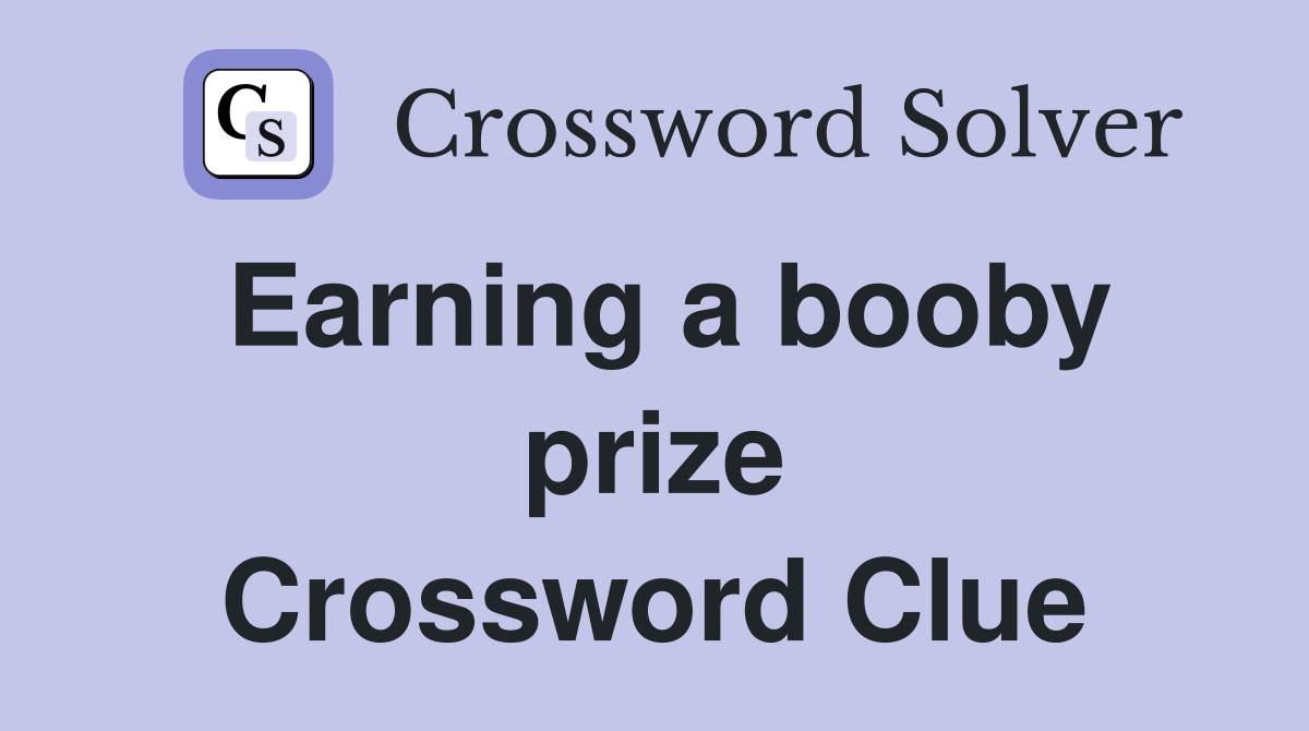 Earning a booby prize Crossword Clue